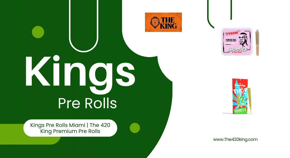 Buy Kings Pre Rolls in Miami Florida – Premium Options at The 420 King